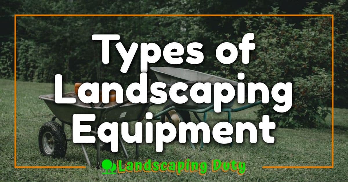 Types Of Landscaping Equipment Essential Tools For A Beautiful Garden