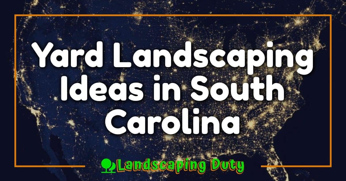 Yard Landscaping Ideas in South Carolina