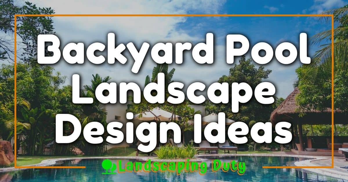 Backyard Pool Landscape Design Ideas