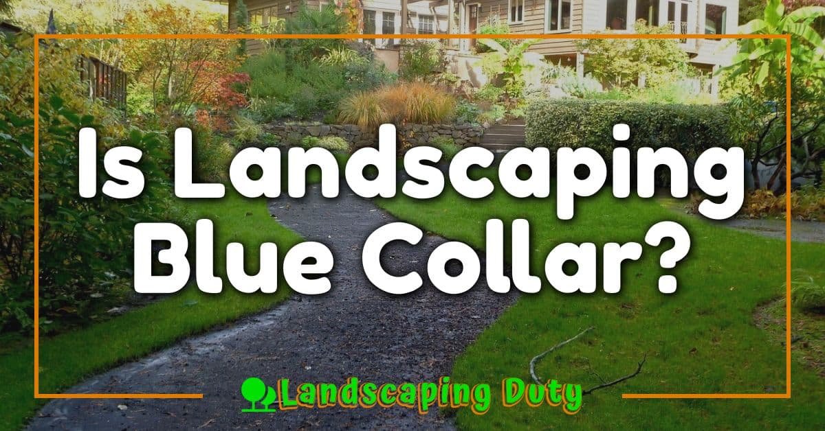 Is Landscaping Blue Collar?