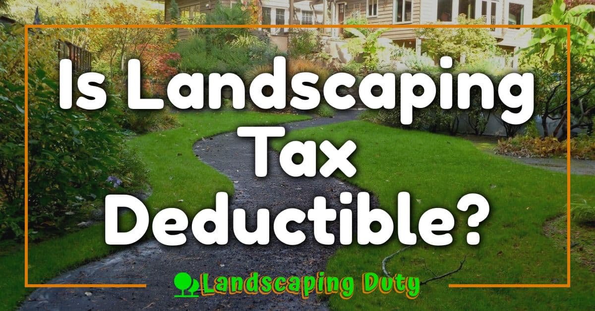 Is Landscaping Tax Deductible?