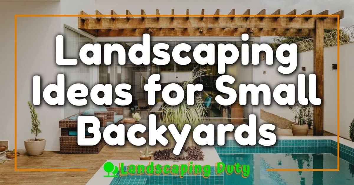 Landscaping Ideas for Small Backyards