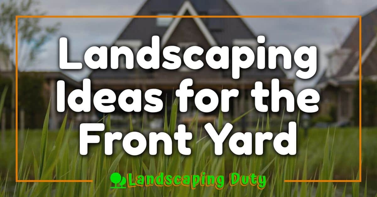 Landscaping Ideas for the Front Yard