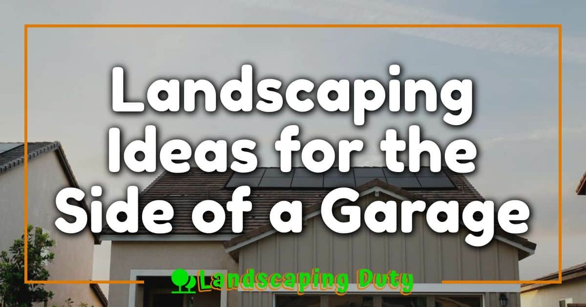 Landscaping Ideas for the Side of a Garage