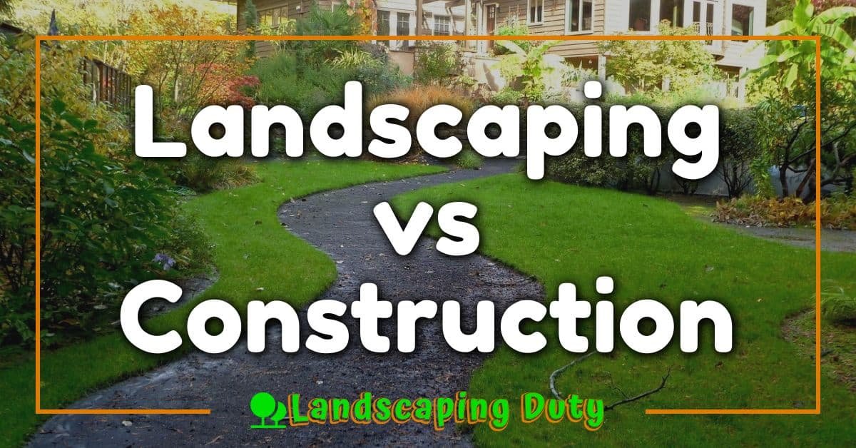 Landscaping vs Construction