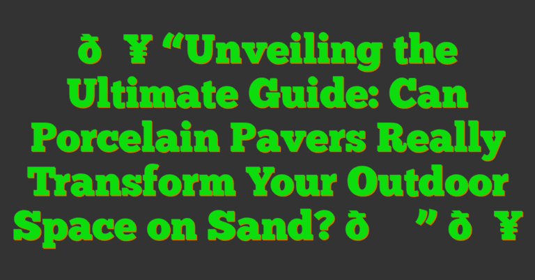 🔥 "Unveiling The Ultimate Guide: Can Porcelain Pavers Really Transform ...