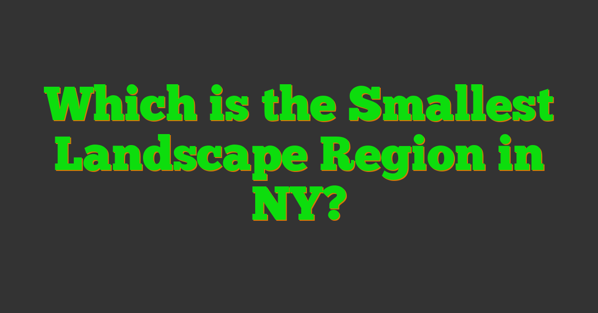 Which is the Smallest Landscape Region in NY?