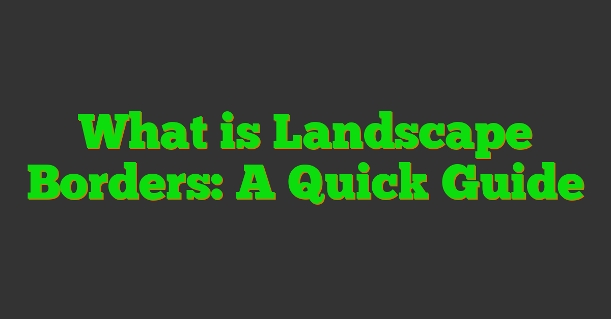 What is Landscape Borders: A Quick Guide