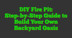 DIY Fire Pit: Step-by-Step Guide To Build Your Own Backyard Oasis