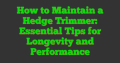 How To Maintain A Hedge Trimmer: Essential Tips For Longevity And ...