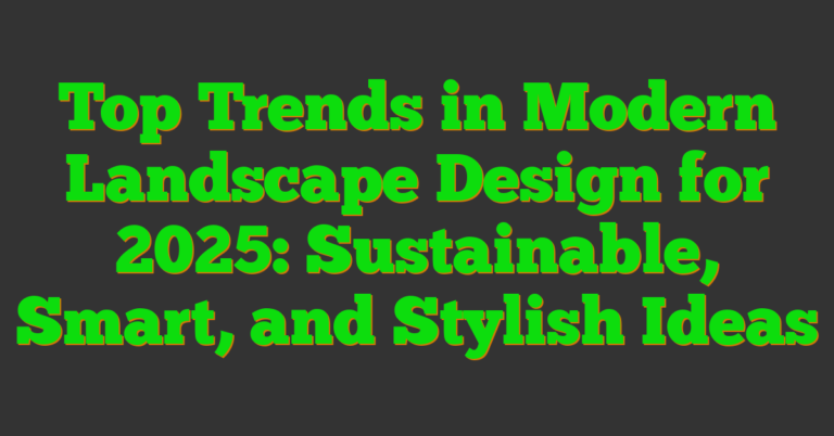 Top Trends In Modern Landscape Design For 2025 Sustainable Smart And top-trends-in-modern-landscape-design-for-2025-sustainable-smart-and