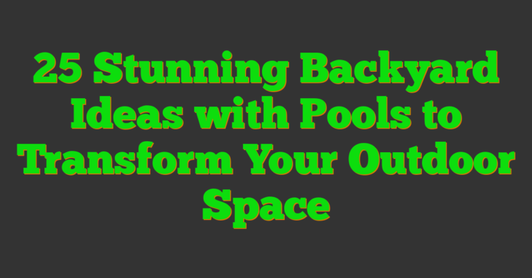 25 Stunning Backyard Ideas With Pools To Transform Your Outdoor Space